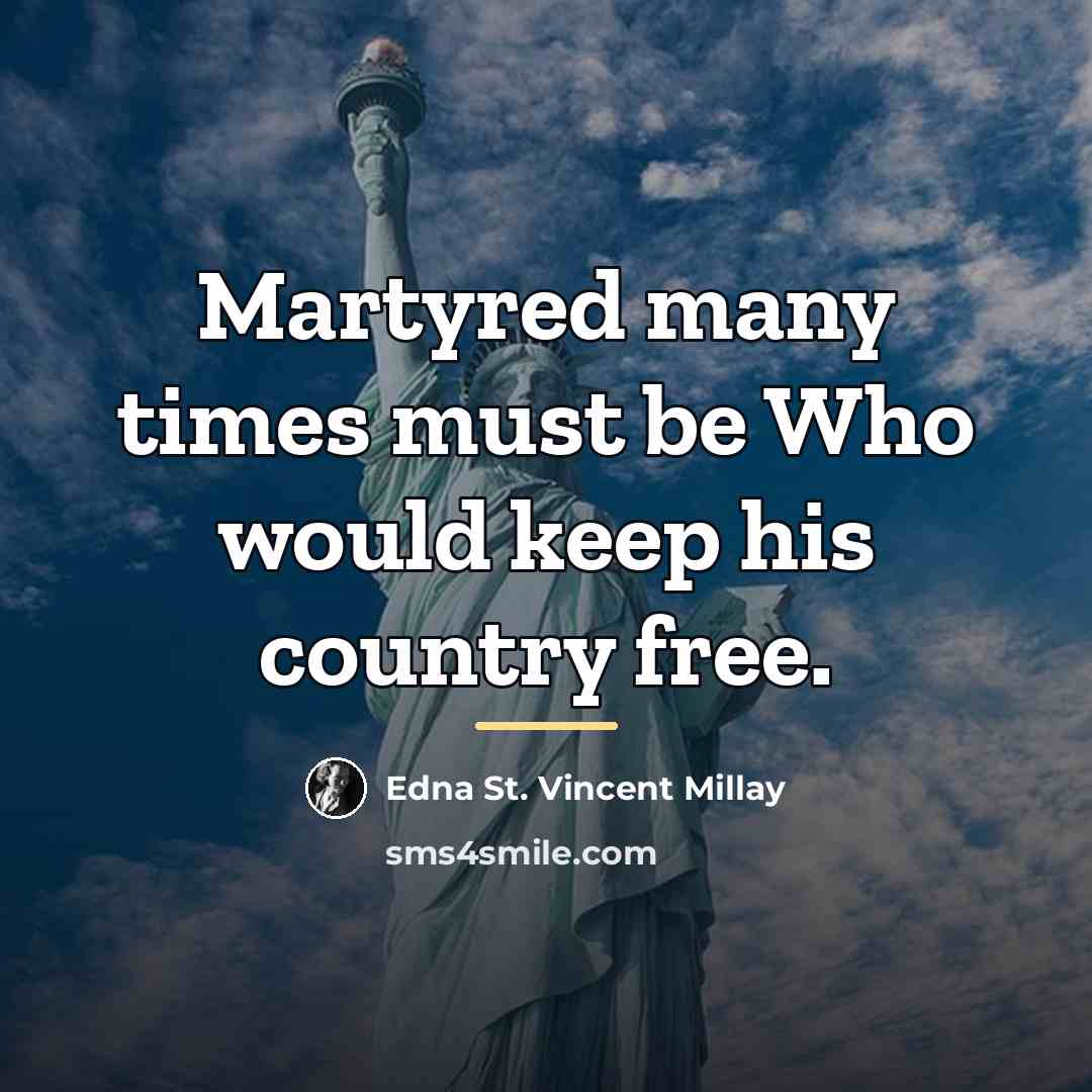 “Martyred many times must be Who would keep his country…” quote by Edna St. Vincent Millay