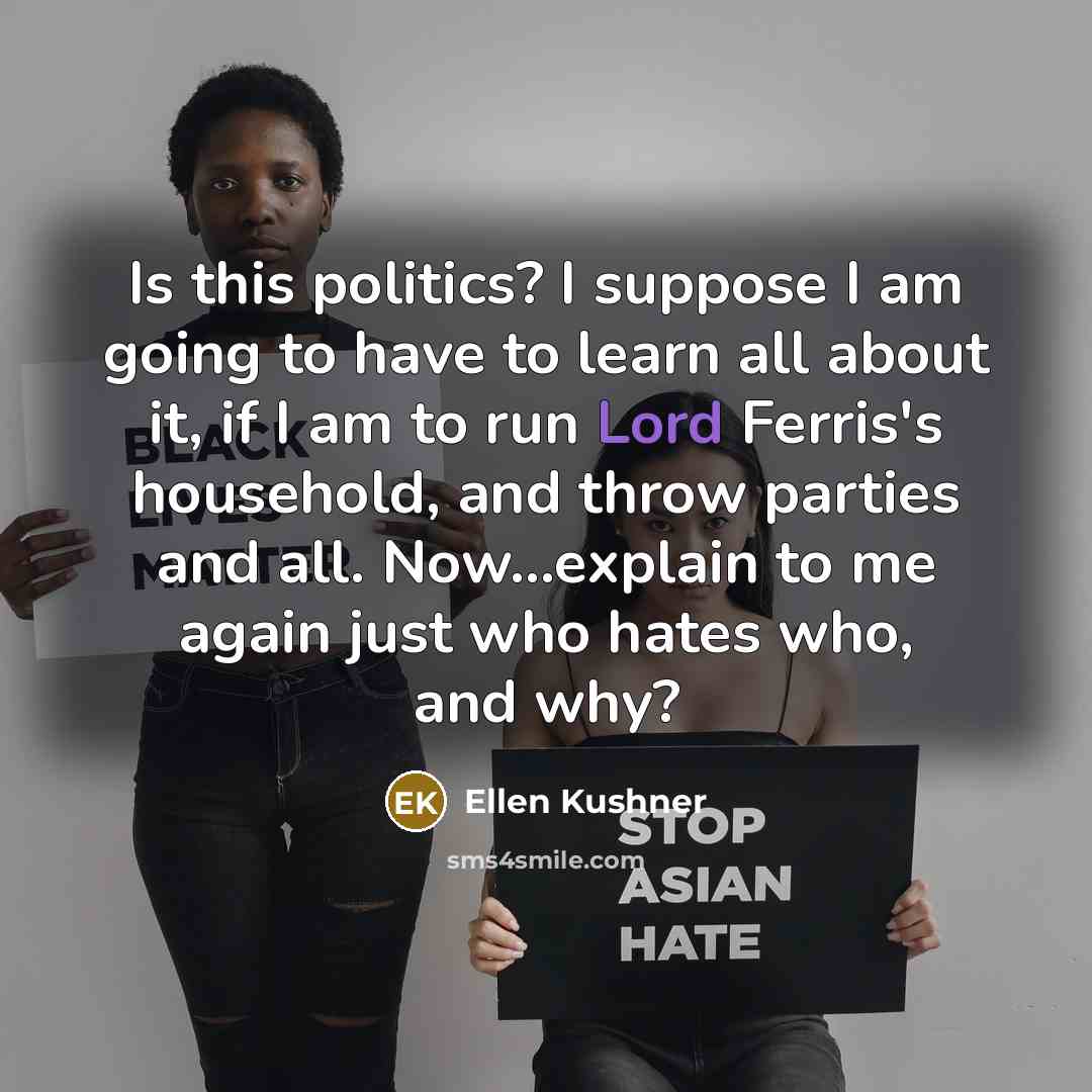 “Is this politics? I suppose I am going to have…” quote by Ellen Kushner