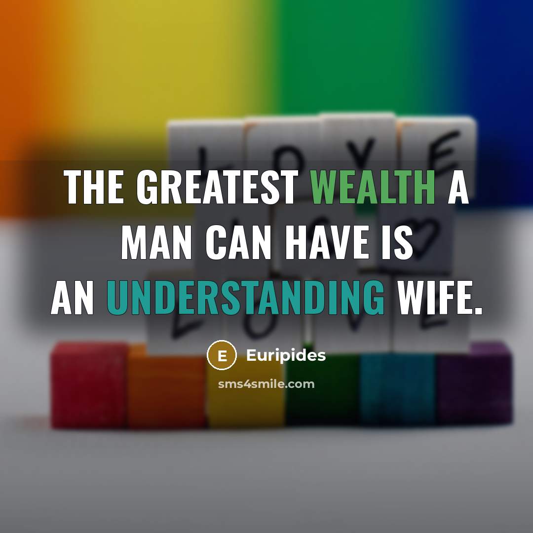 “The greatest wealth a man can have is an understanding…” quote by Euripides