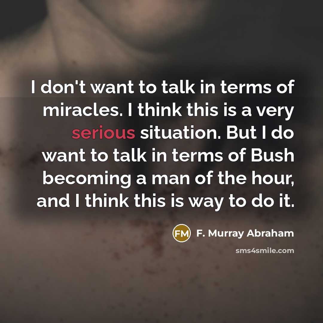 “I don't want to talk in terms of miracles. I…” quote by F. Murray Abraham