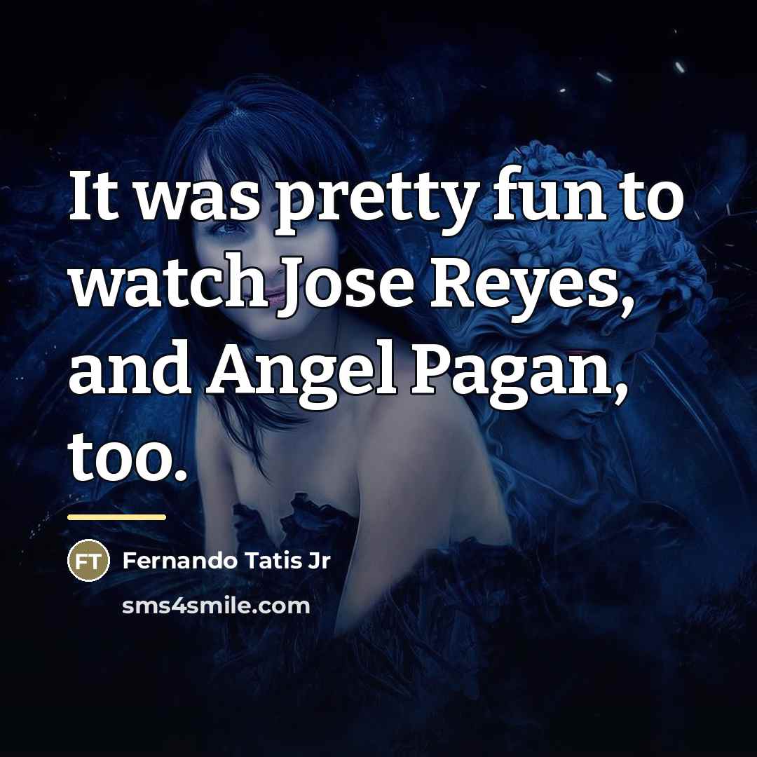 “It was pretty fun to watch Jose Reyes, and Angel…” quote by Fernando Tatis Jr
