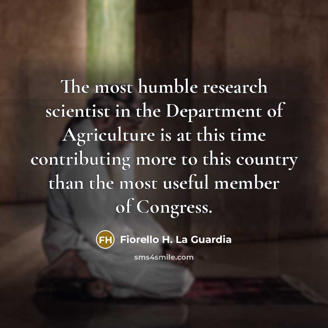 “The most humble research scientist in the Department of Agriculture…” quote by Fiorello H. La Guardia