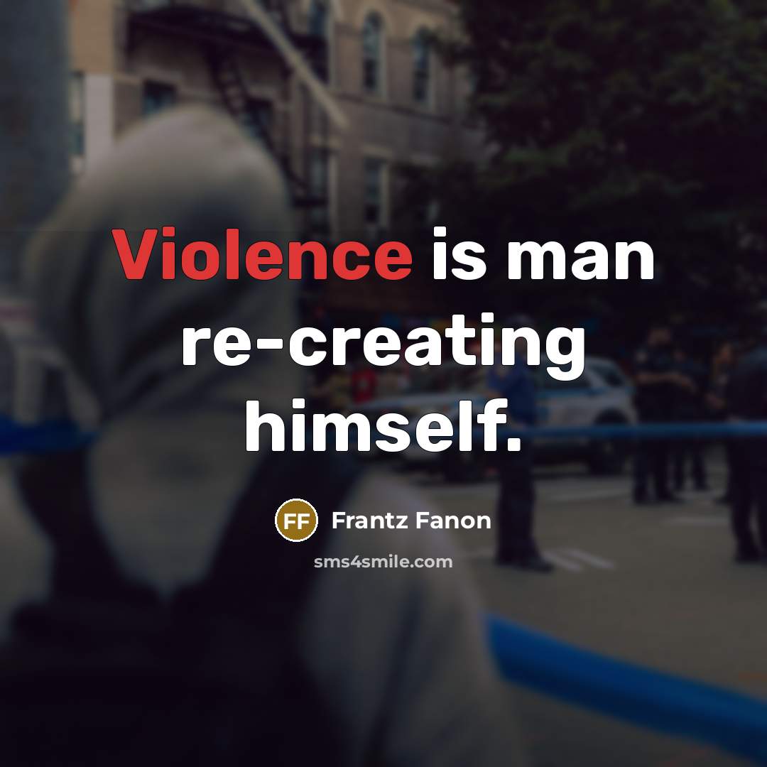 “Violence is man re-creating himself.…” quote by Frantz Fanon