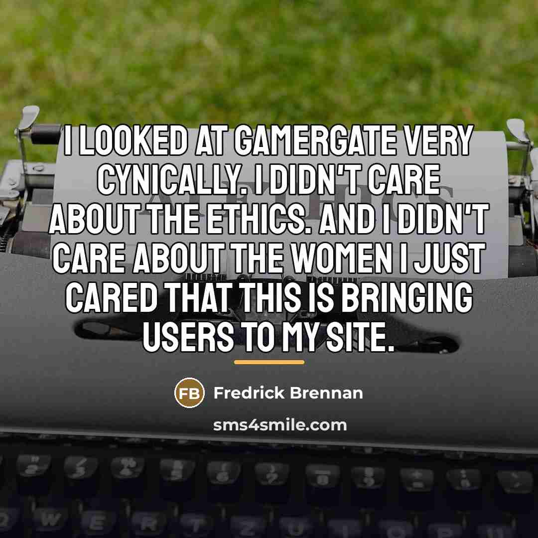 “I looked at Gamergate very cynically. I didn't care about…” quote by Fredrick Brennan