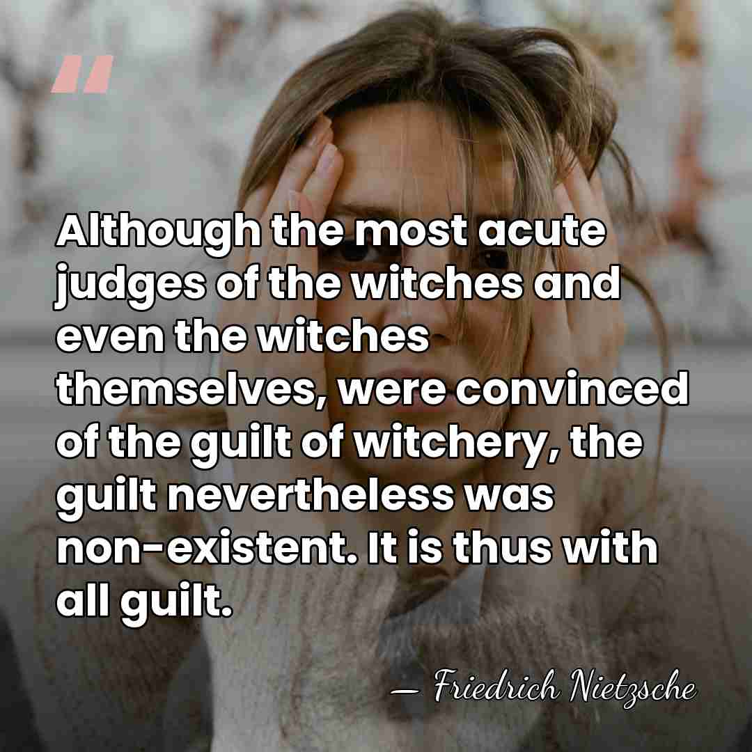 Although the most acute judges of the witches and even the witches&hellip; - Friedrich Nietzsche