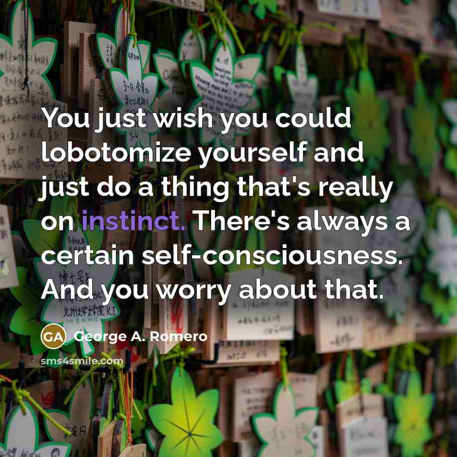 “You just wish you could lobotomize yourself and just do…” quote by George A. Romero