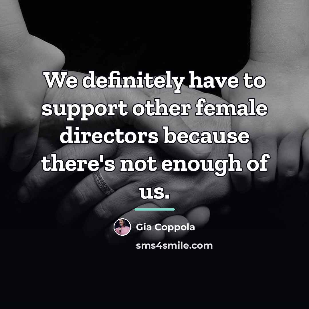 “We definitely have to support other female directors because there's…” quote by Gia Coppola