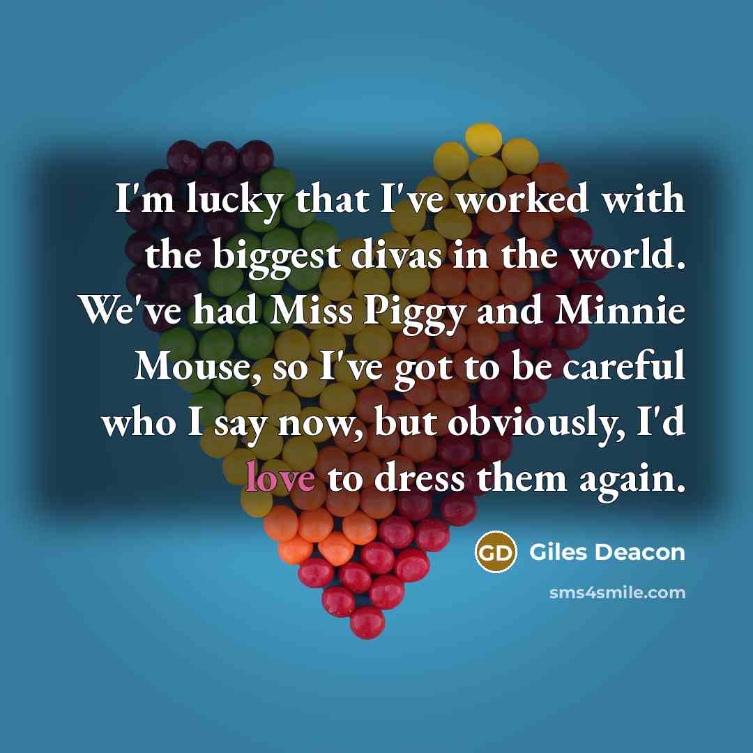 “I'm lucky that I've worked with the biggest divas in…” quote by Giles Deacon