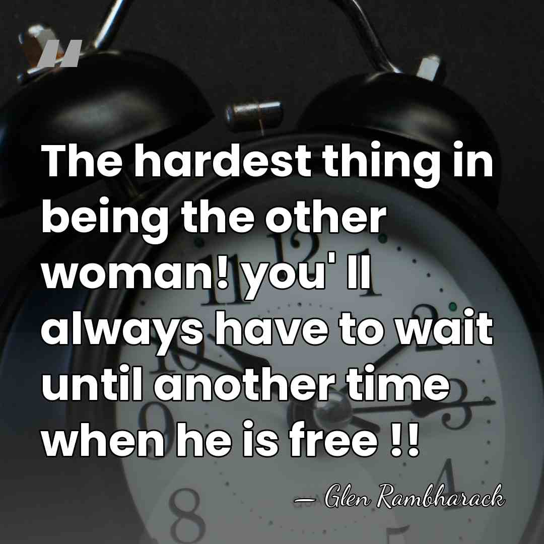 The hardest thing in being the other woman! you' ll always have&hellip; - Glen Rambharack