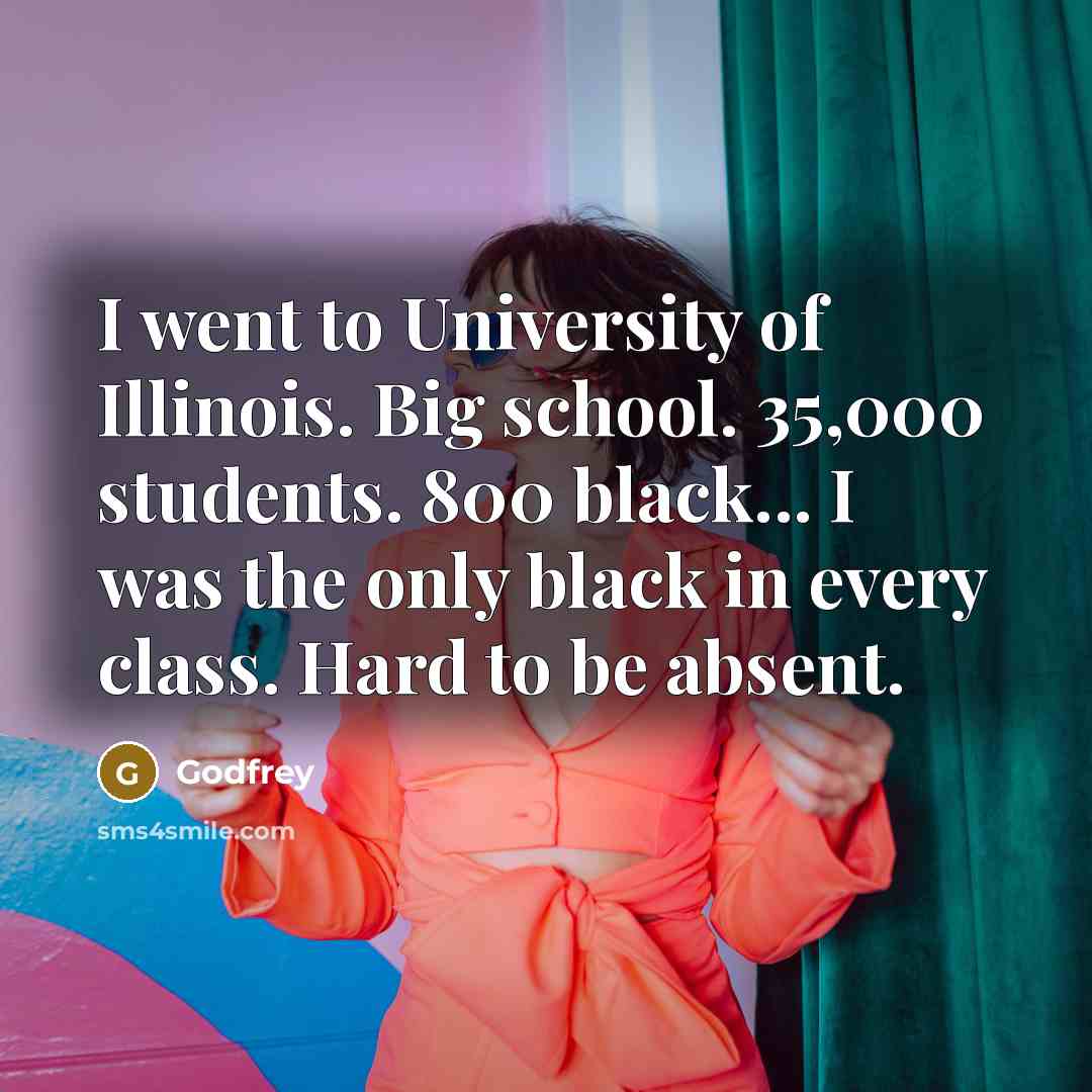 “I went to University of Illinois. Big school. 35,000 students.…” quote by Godfrey