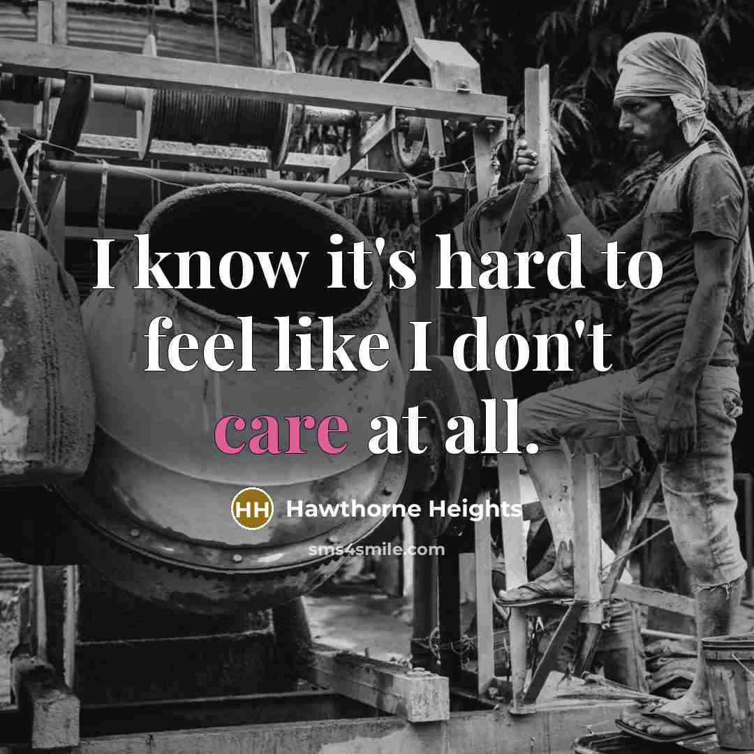 “I know it's hard to feel like I don't care at all.” quote by Hawthorne Heights
