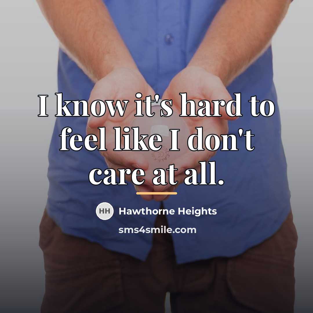 “I know it's hard to feel like I don't care…” quote by Hawthorne Heights