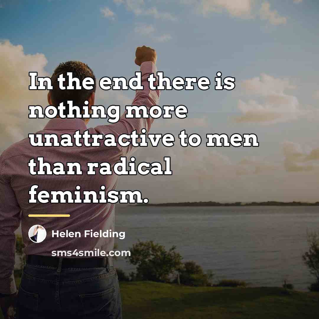 “In the end there is nothing more unattractive to men…” quote by Helen Fielding