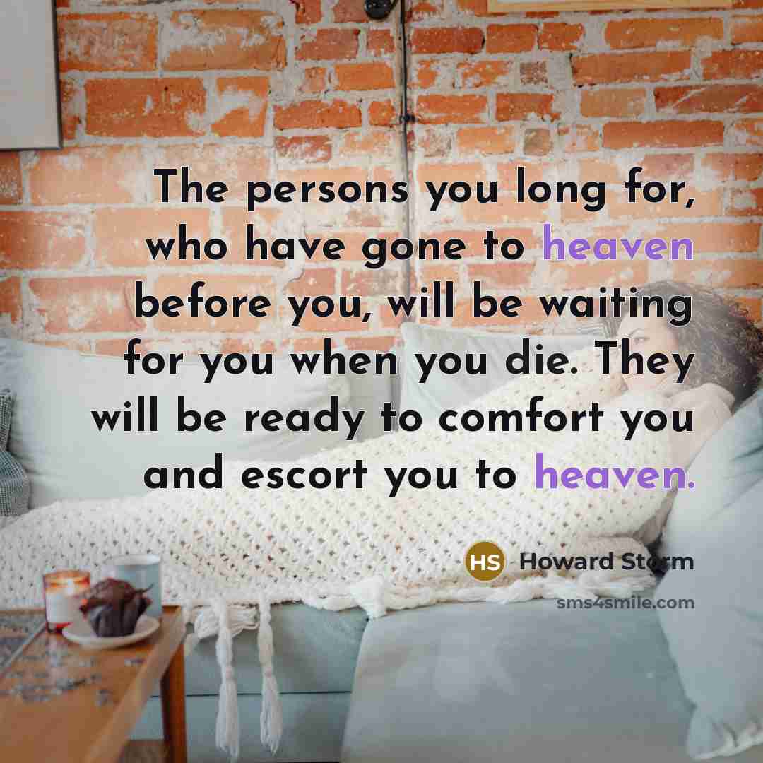 “The persons you long for, who have gone to heaven…” quote by Howard Storm