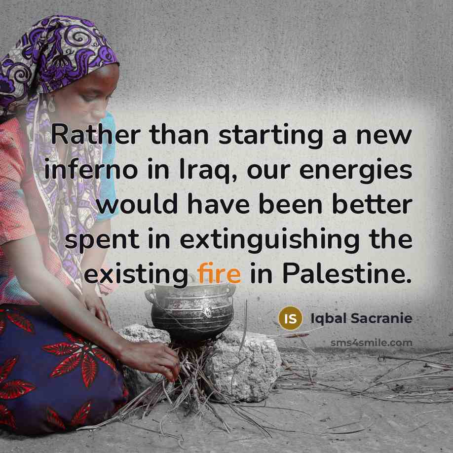 “Rather than starting a new inferno in Iraq, our energies…” quote by Iqbal Sacranie