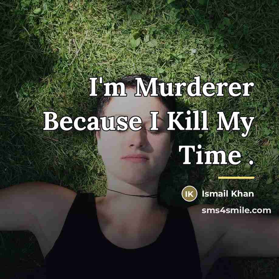 “I'm Murderer Because I Kill My Time .…” quote by Ismail Khan