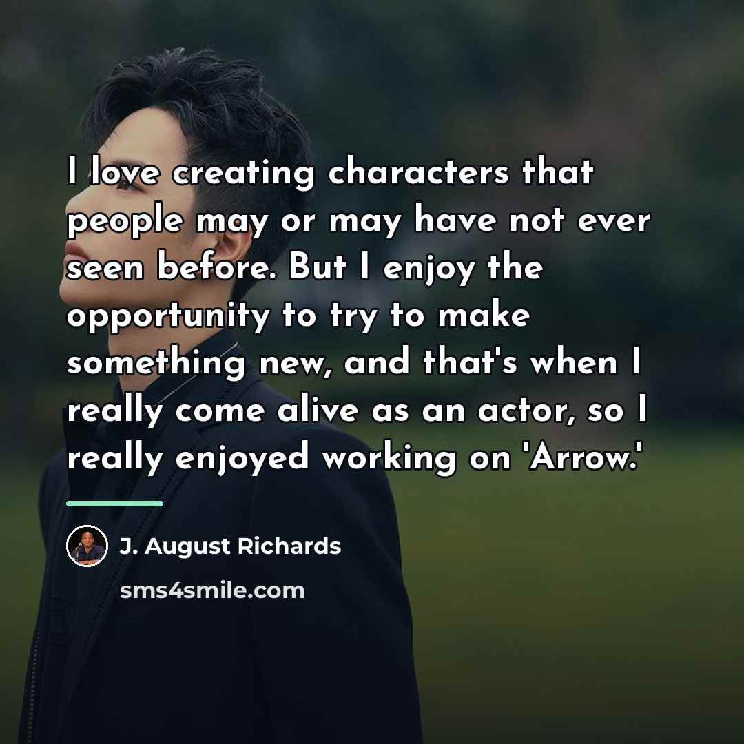 “I love creating characters that people may or may have…” quote by J. August Richards