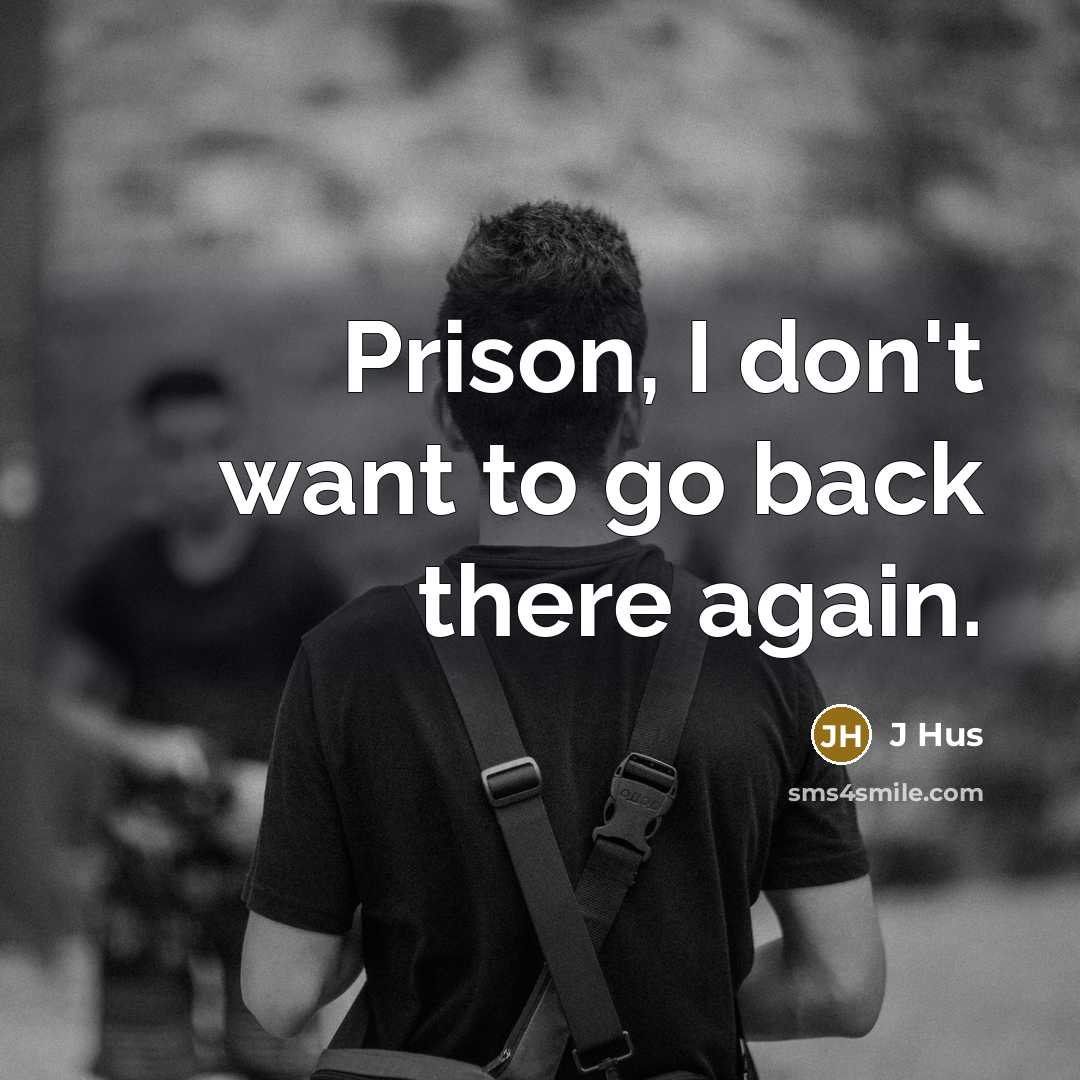 “Prison, I don't want to go back there again.…” quote by J Hus