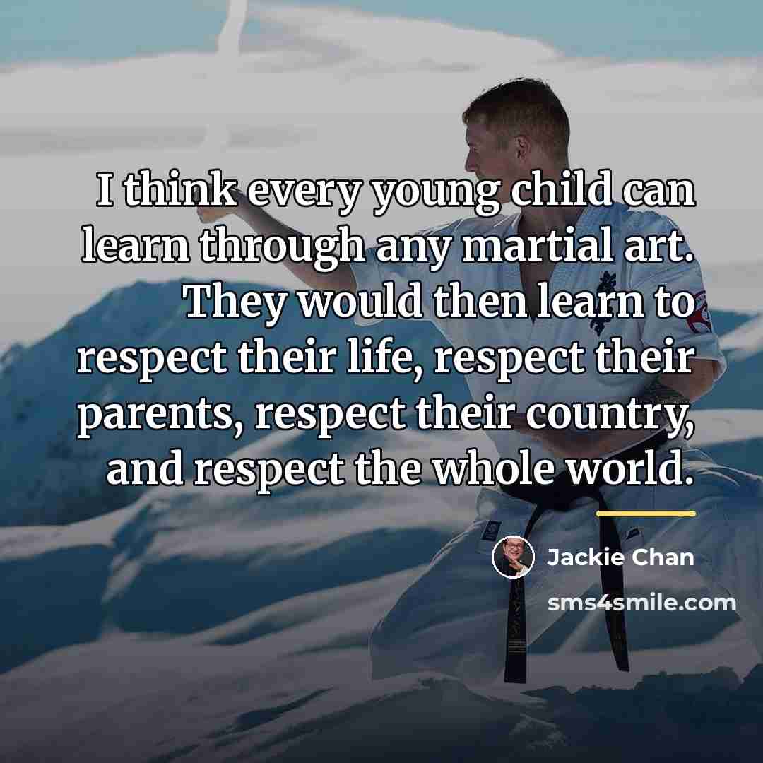 “I think every young child can learn through any martial…” quote by Jackie Chan