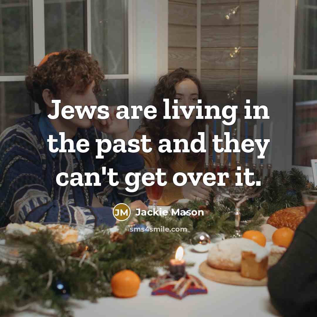 “Jews are living in the past and they can't get…” quote by Jackie Mason