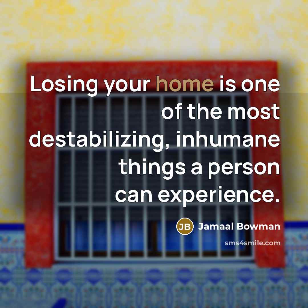 “Losing your home is one of the most destabilizing, inhumane…” quote by Jamaal Bowman