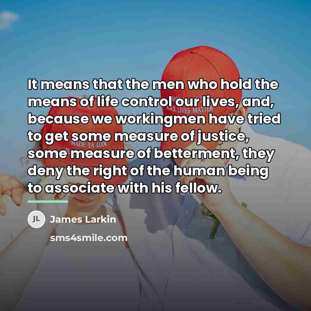 “It means that the men who hold the means of…” quote by James Larkin