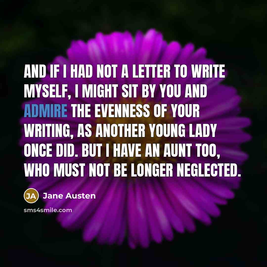“And if I had not a letter to write myself,…” quote by Jane Austen