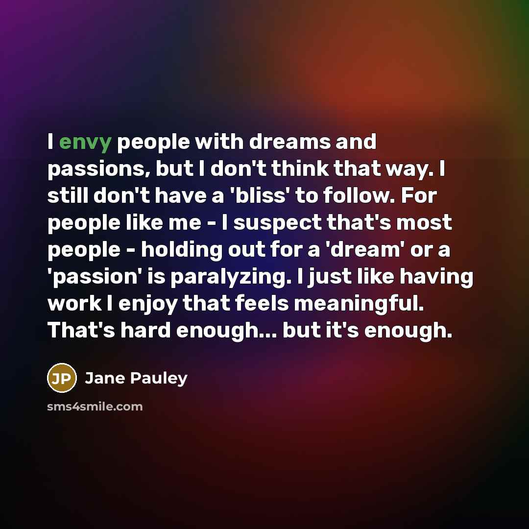 “I envy people with dreams and passions, but I don't…” quote by Jane Pauley