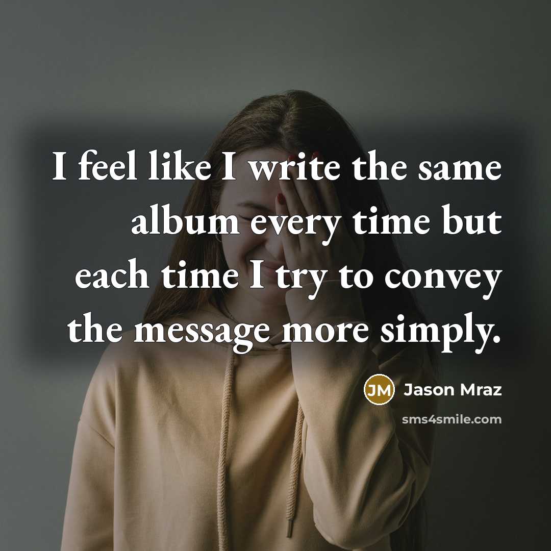 “I feel like I write the same album every time…” quote by Jason Mraz