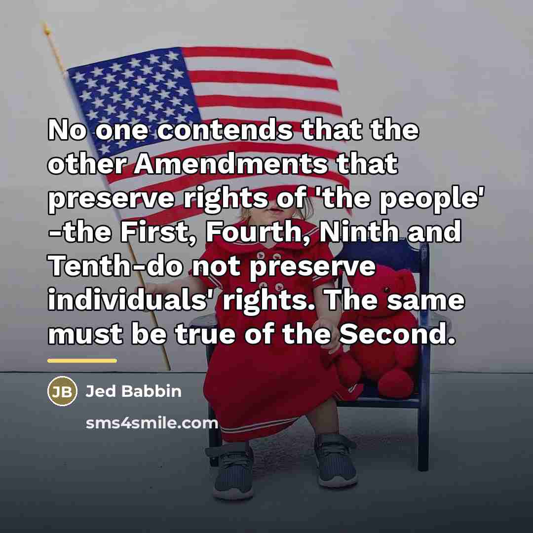 “No one contends that the other Amendments that preserve rights…” quote by Jed Babbin