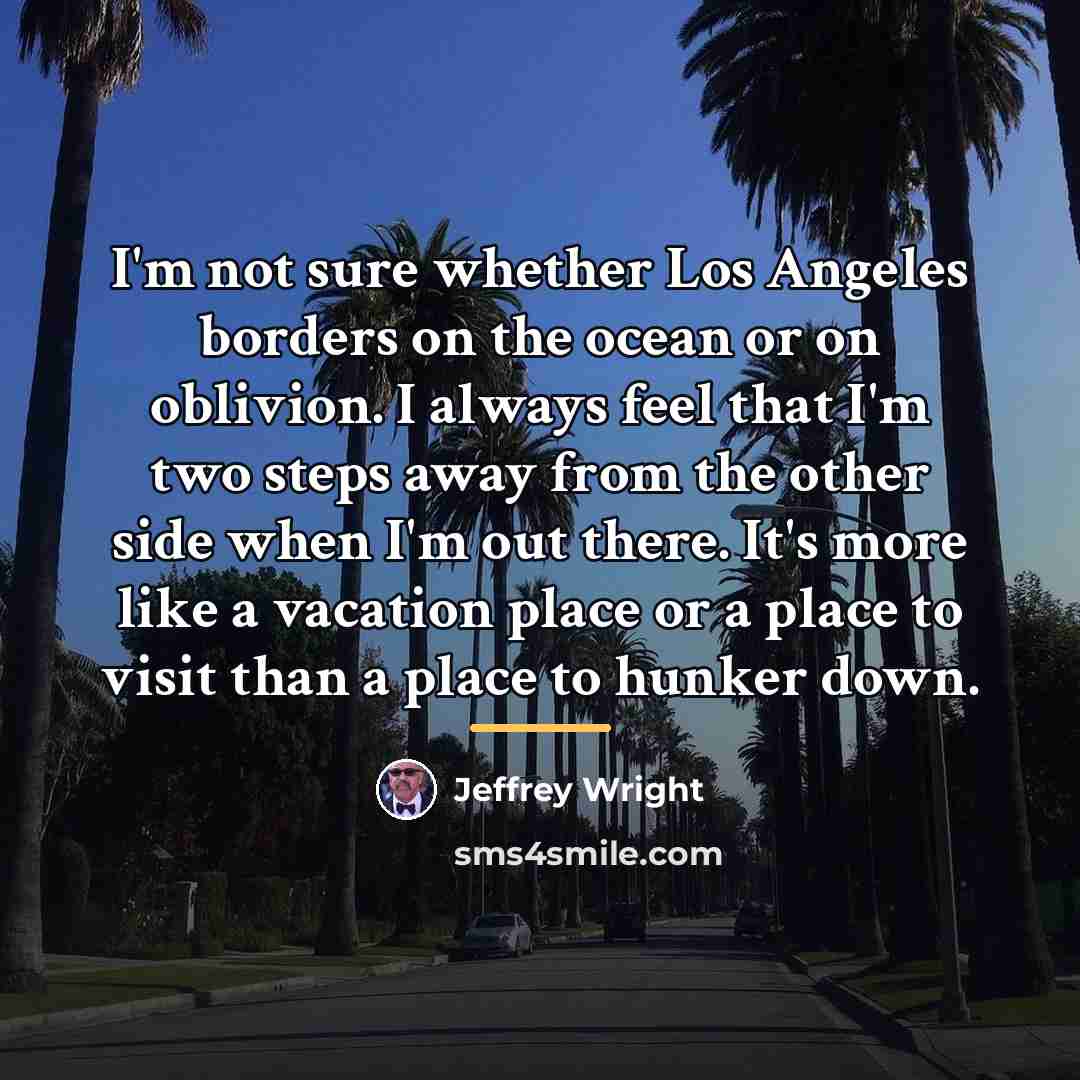 “I'm not sure whether Los Angeles borders on the ocean…” quote by Jeffrey Wright