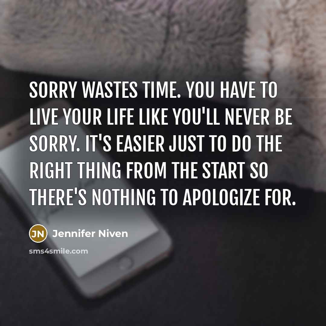 “Sorry wastes time. You have to live your life like…” quote by Jennifer Niven