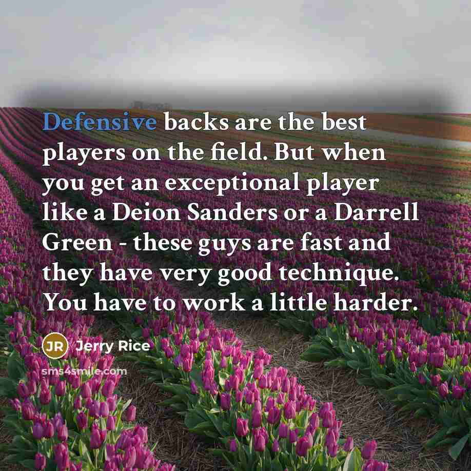 “Defensive backs are the best players on the field. But…” quote by Jerry Rice