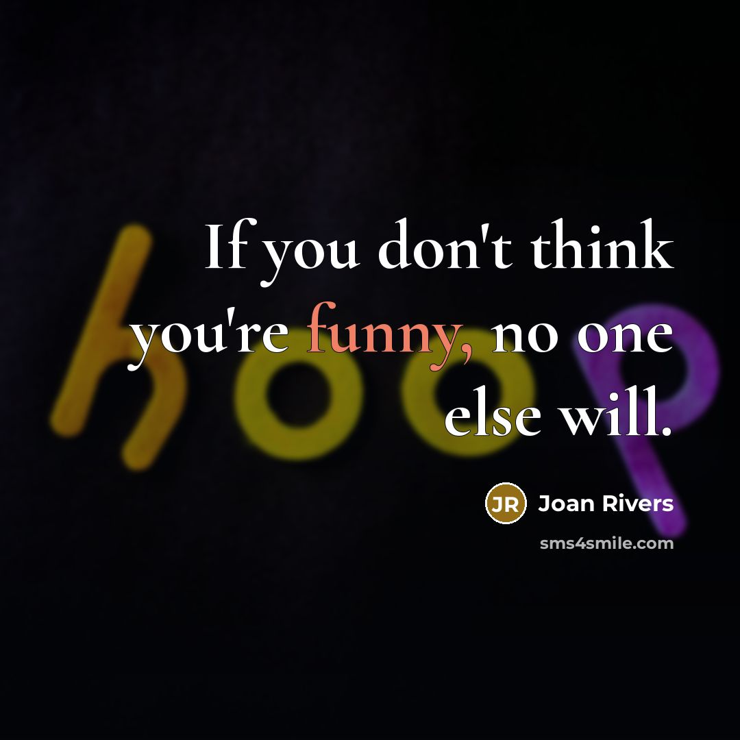 “If you don't think you're funny, no one else will.…” quote by Joan Rivers