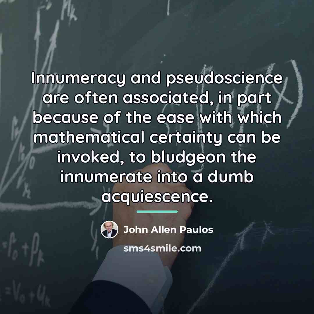 “Innumeracy and pseudoscience are often associated, in part because of…” quote by John Allen Paulos
