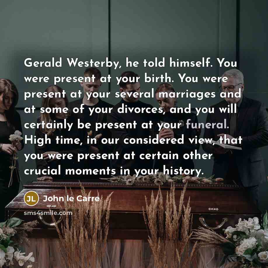 “Gerald Westerby, he told himself. You were present at your…” quote by John le Carre