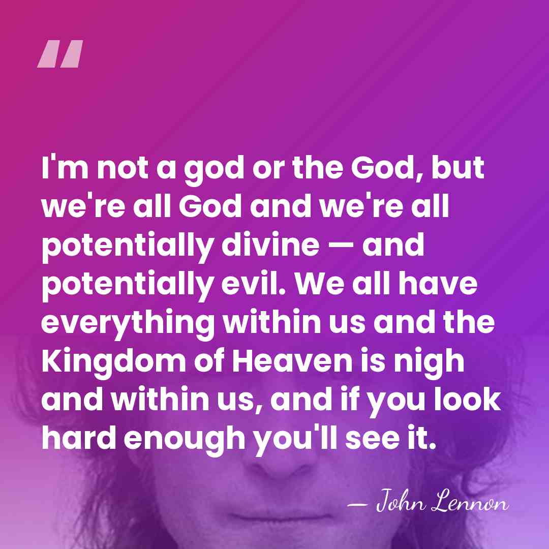 I'm not a god or the God, but we're all God and&hellip; - John Lennon