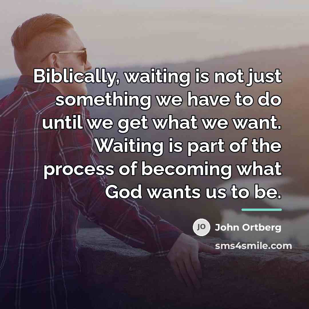 “Biblically, waiting is not just something we have to do…” quote by John Ortberg