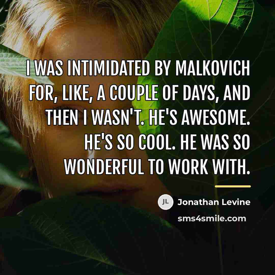 “I was intimidated by Malkovich for, like, a couple of…” quote by Jonathan Levine