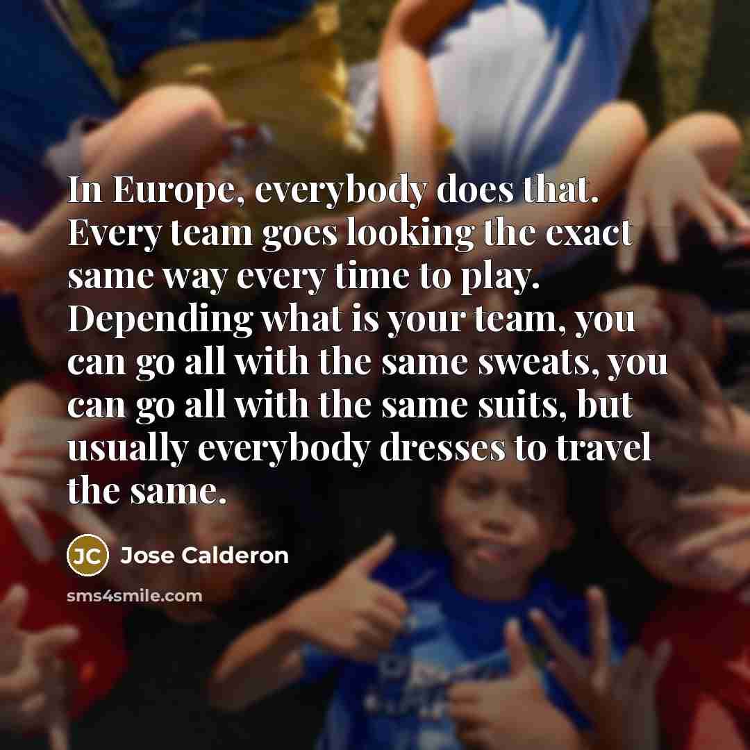 “In Europe, everybody does that. Every team goes looking the…” quote by Jose Calderon