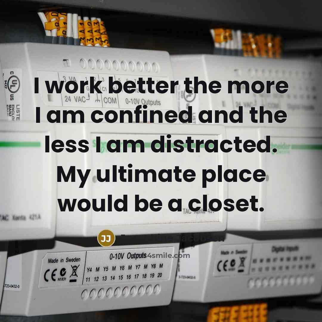 “I work better the more I am confined and the…” quote by Josephine Jacobsen