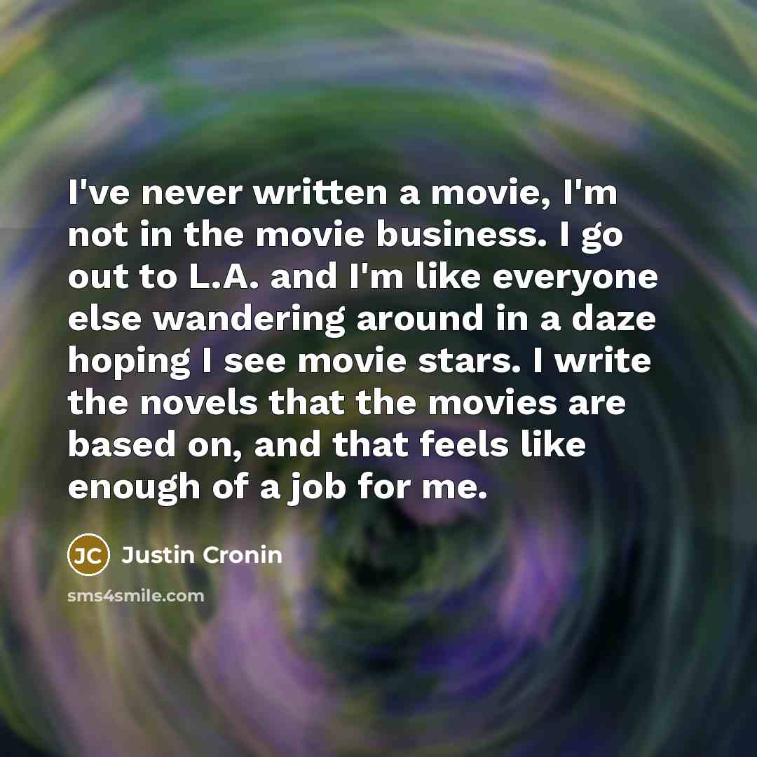 “I've never written a movie, I'm not in the movie…” quote by Justin Cronin