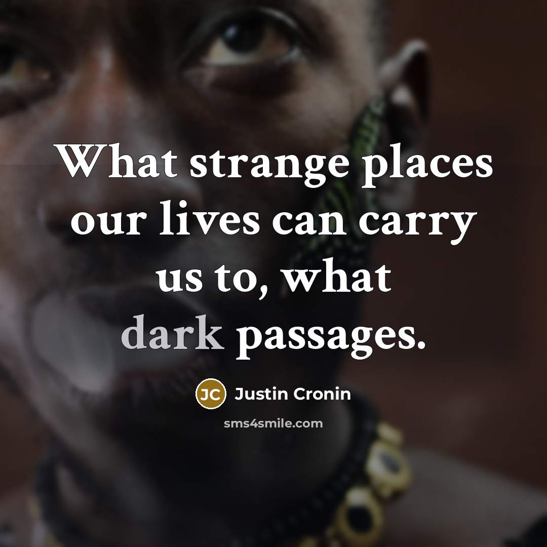 “What strange places our lives can carry us to, what…” quote by Justin Cronin