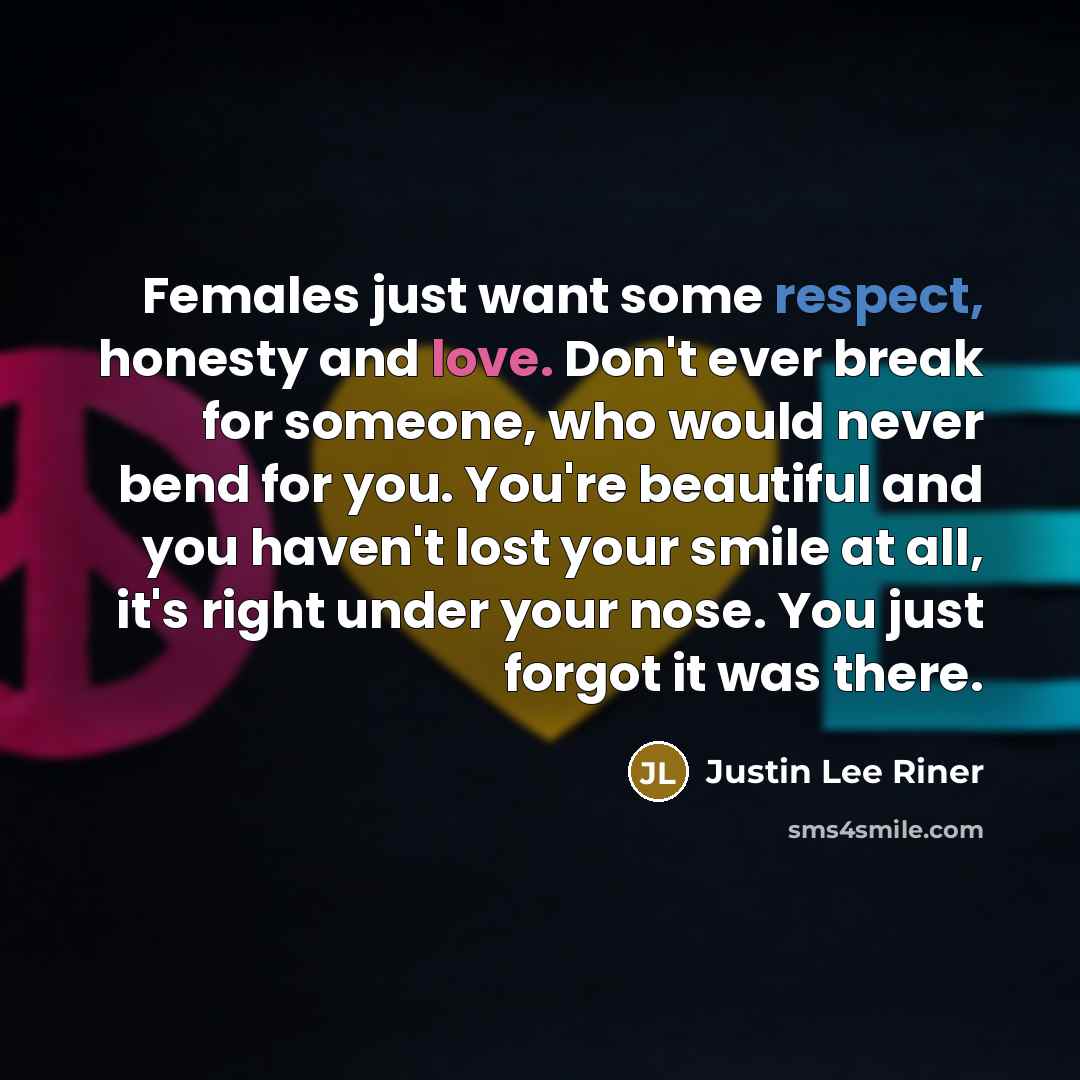 “Females just want some respect, honesty and love. Don't ever…” quote by Justin Lee Riner