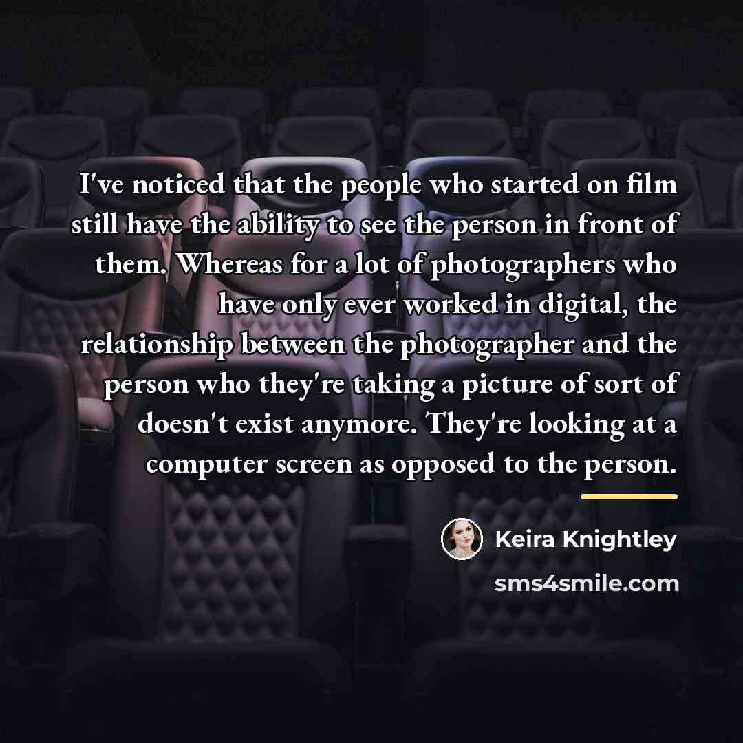 “I've noticed that the people who started on film still…” quote by Keira Knightley