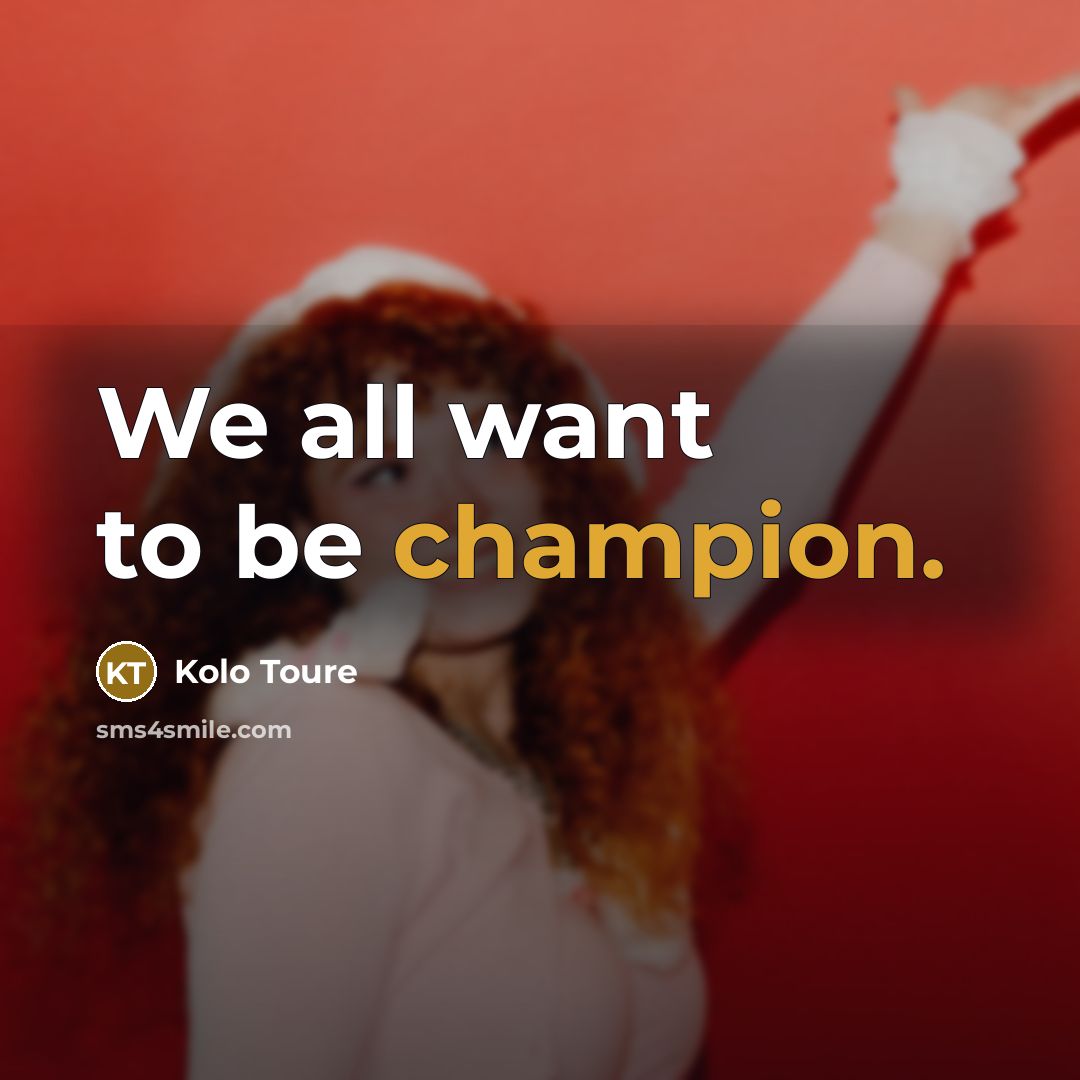 “We all want to be champion.…” quote by Kolo Toure