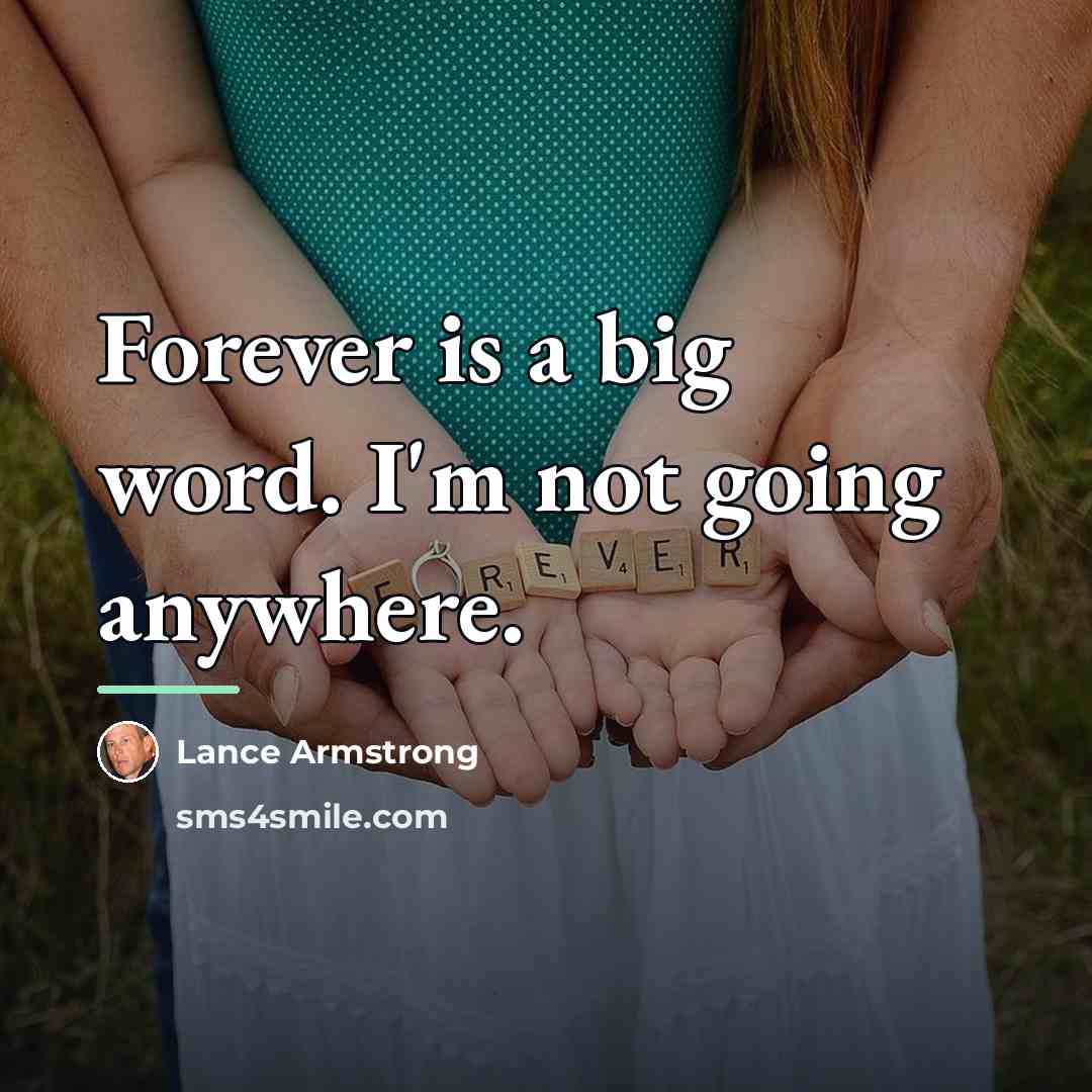 “Forever is a big word. I'm not going anywhere.…” quote by Lance Armstrong