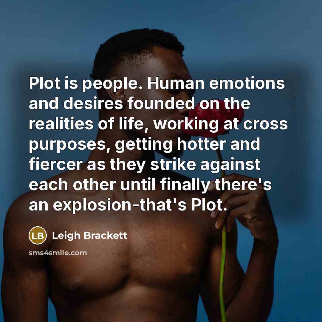 “Plot is people. Human emotions and desires founded on the…” quote by Leigh Brackett