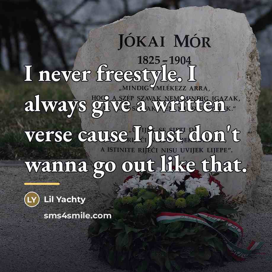 “I never freestyle. I always give a written verse cause…” quote by Lil Yachty
