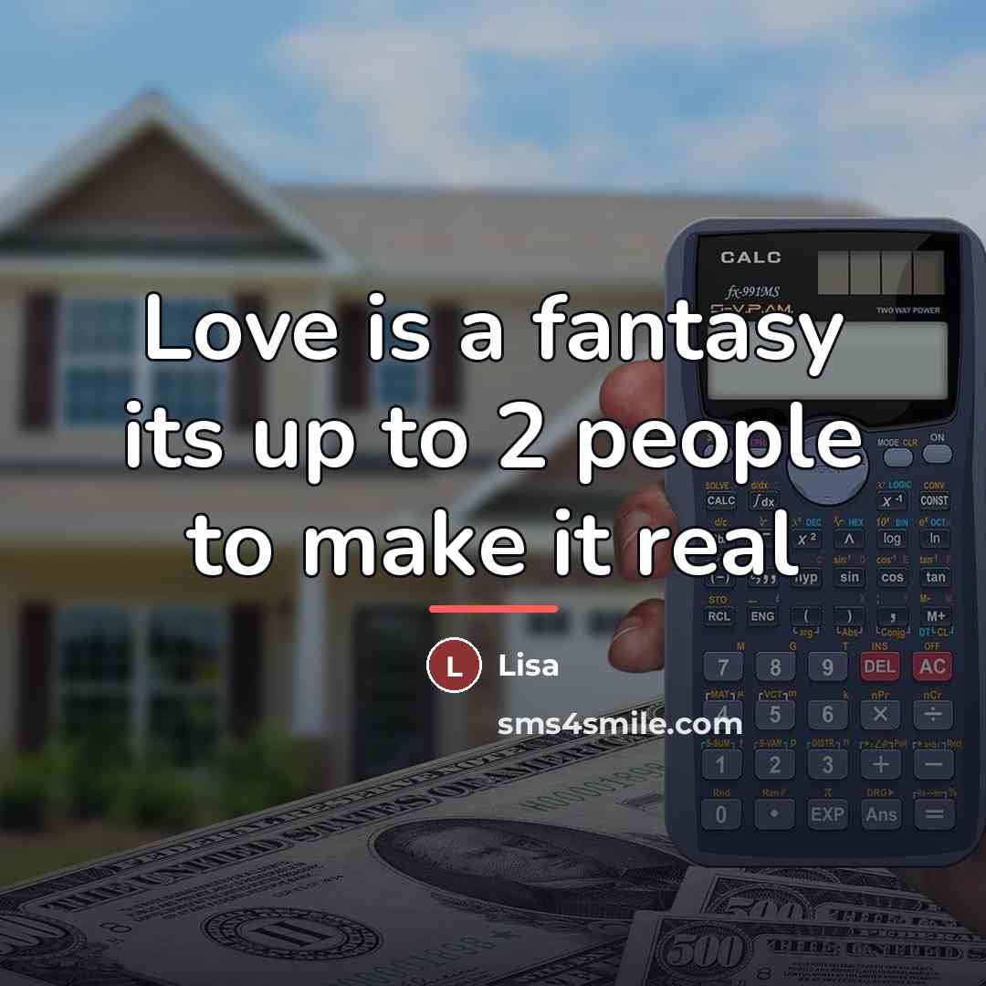 “Love is a fantasy its up to 2 people to…” quote by Lisa